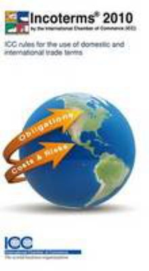 Incoterms 2010 : ICC Rules for the Use of Domestic and Internatio