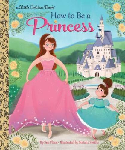 How to Be a Princess (Little Golden Book) – Hardcover By Fliess, Sue – GOOD