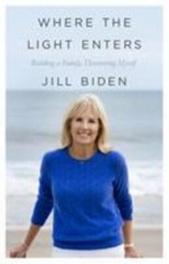 Where the Light Enters: Building a Family, Discovering Myself by Biden, Jill