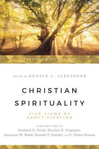 Christian Spirituality: Five Views of Sanctification – Paperback – GOOD