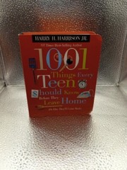 1001 Things Ser.: 1001 Things Every Teen Should Know Before They Leave Home :…