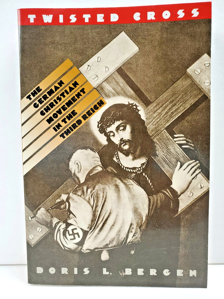Twisted Cross The German Christian Movement In The Third Reich by Doris Bergen