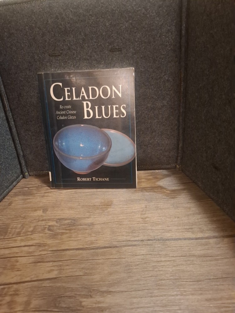 Celadon Blues : Re-Create Ancient Chinese Celadon Glazes by Robert Tichane…