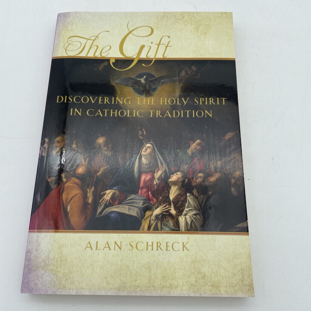 The Gift : Discovering the Holy Spirit in Catholic Tradition by Alan Schreck…