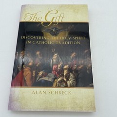 The Gift : Discovering the Holy Spirit in Catholic Tradition by Alan Schreck…
