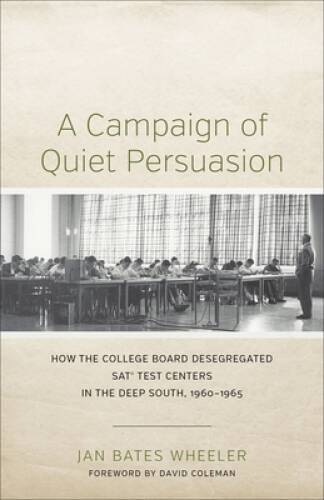 A Campaign of Quiet Persuasion: How the College Board Desegregated S – VERY GOOD