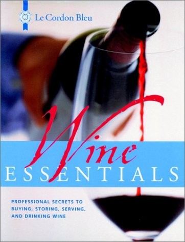 Le Cordon Bleu Wine Essentials: Professional Secrets to Buying, Storing, Ser…