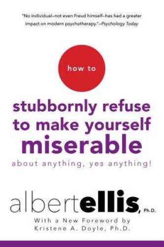 How to Stubbornly Refuse to Make Yourself Miserable About Anything– – VERY GOOD
