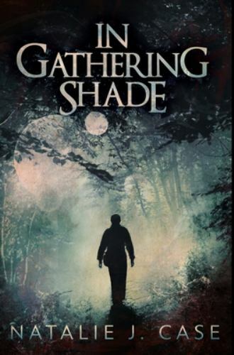 In Gathering Shade: Premium Hardcover Edition, Natalie J. Case, Very Good Book
