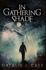 In Gathering Shade: Premium Hardcover Edition, Natalie J. Case, Very Good Book