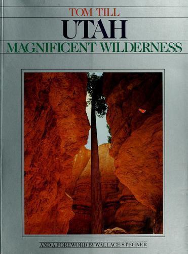 Utah, Magnificent Wilderness by Tom Till