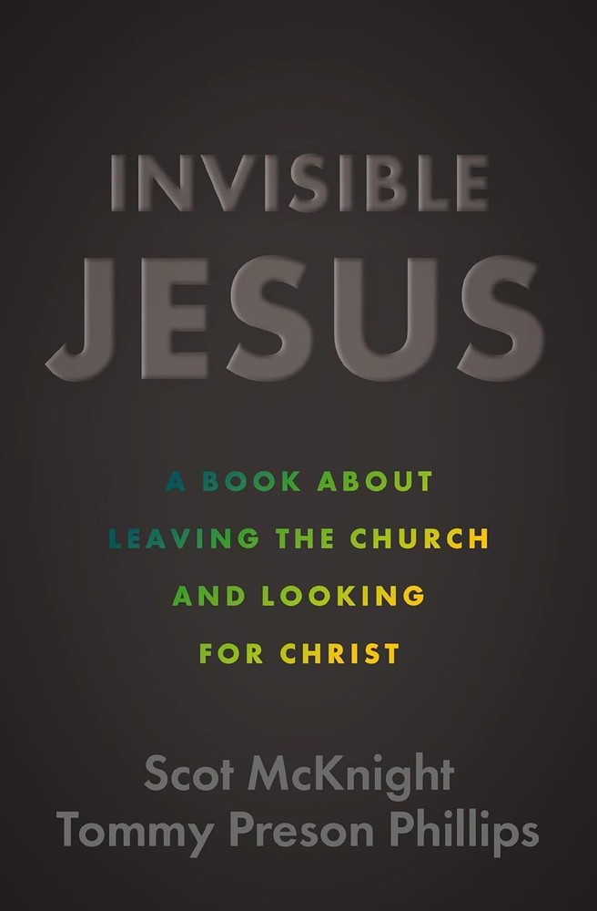 Invisible Jesus: A Book about Leaving the Church and Looking for Christ – Scot M
