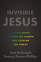 Invisible Jesus: A Book about Leaving the Church and Looking for Christ – Scot M