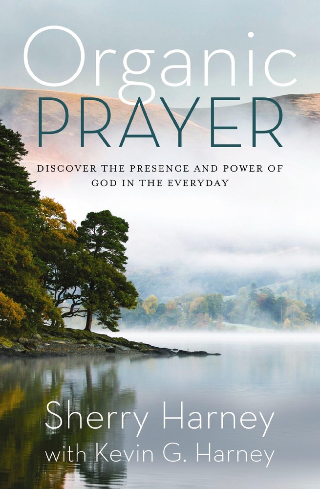 Organic Prayer: Discover the Presence and Power of God in the Everyday (Organic
