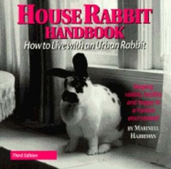 House Rabbit Handbook: How to Live with an Urban Rabbit by Marinell Harriman