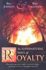 The Supernatural Ways of Royalty: Discovering Your Rights and Privil – VERY GOOD