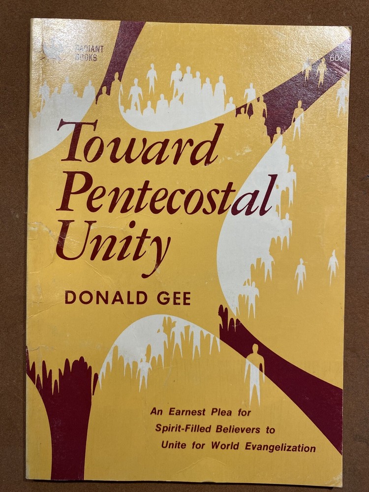 Toward Pentecostal Unity – Donald Gee – 1961 – 61 pages – Assemblies of God