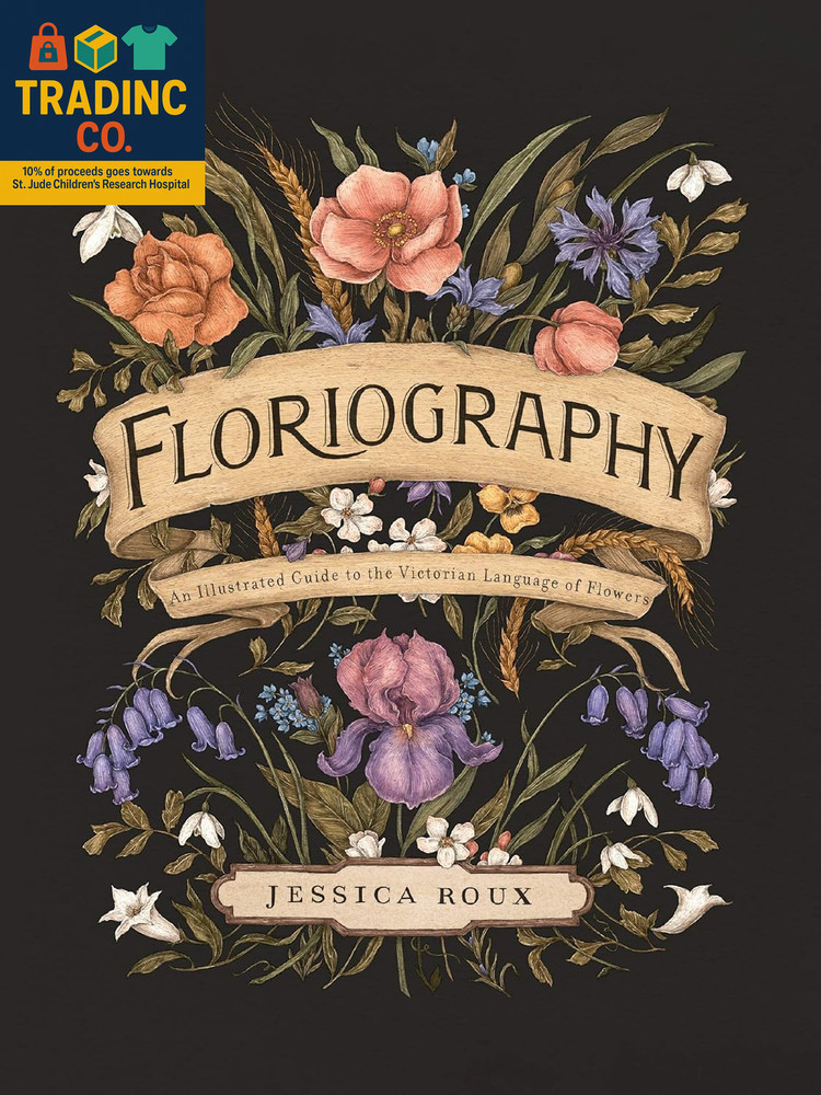 Floriography: Illustrated Guide to the Victorian Language of Flowers, Vol. 1