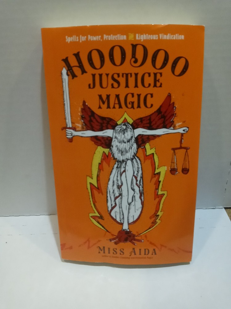 Hoodoo Justice Magic: Spells for Power, Protection and Righteous Vindication…