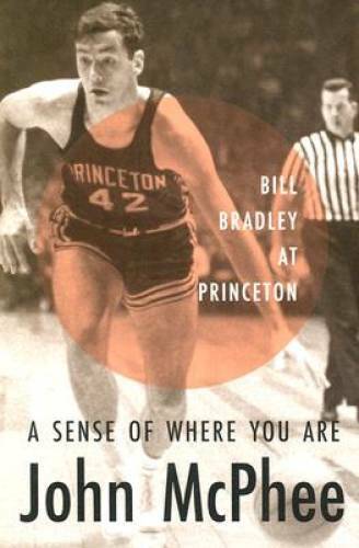 A Sense of Where You Are: Bill Bradley at Princeton – Paperback – GOOD