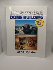 Illustrated Dome Building : Step-by-Step Complete Plans by Gene Hopster