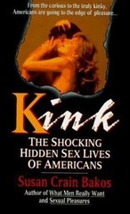 Kink : The Shocking Hidden Sex Lives of Americans by Susan Crain Bakos (1995,…