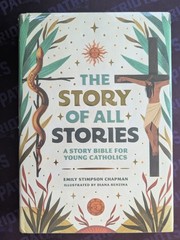 The Story of All Stories: A Story Bible for Young Catholics by Stimpson Chapman