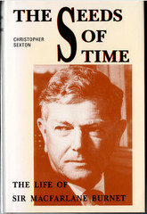 Seeds of Time – The Life of Sir Macfarlane Burnet ; by Christopher Sexton – HC