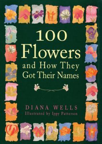 100 Flowers and How They Got Their Names by Wells, Diana