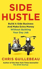 Side Hustle: Build a Side Business and Make Extra Money … by Guillebeau, Chris