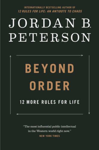 Beyond Order: 12 More Rules For Life – Hardcover By Peterson, Jordan B. – GOOD