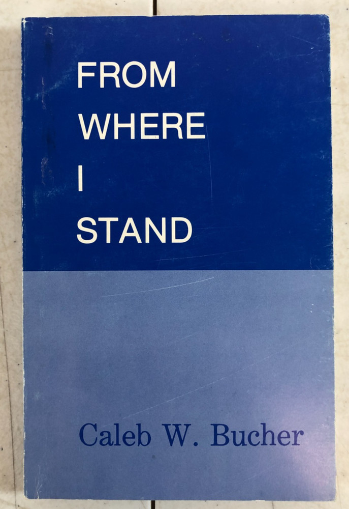 From Where I Stand by Caleb W. Bucher, 1988, E-42