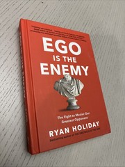 Ego is the Enemy: The Fight to Master Our Greatest Opponent