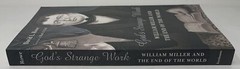 God’s Strange Work : William Miller and the End of the World David L. Rowe Book