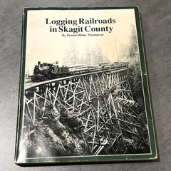 Logging Railroads in Skagit County by Dennis Blake Thompson