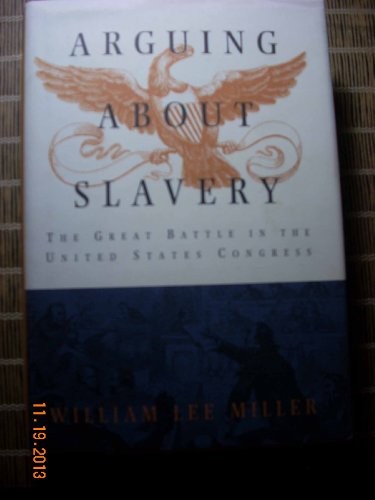 Arguing about Slavery: The Great Battle in the United States Con