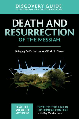 Death and Resurrection of the Messiah Discovery Guide: Bringing God’s Shalom to