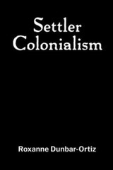 Settler Colonialism by Roxanne Dunbar-Ortiz: New