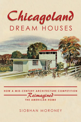 Chicagoland Dream Houses: How a Mid-Century Architecture Competition Reimagined