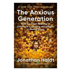 The Anxious Generation: How the Great Rewiring of Childhood Is Causing an Epidem