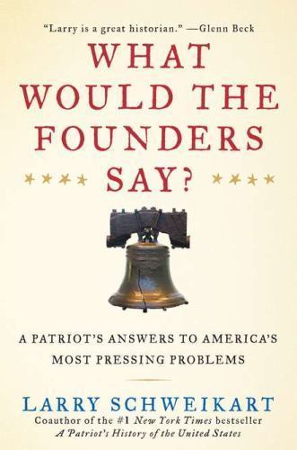 What Would the Founders Say?: A Patr- 9781595230744, Larry Schweikart, hardcover