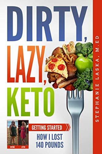 DIRTY, LAZY, KETO: Getting Started:…, Laska, Stephani