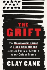 The Grift: The Downward Spiral of Black Republicans from the Party of Lincoln