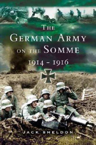 German Army on the Somme, 1914-1916 – Hardcover By Sheldon, Jack – VERY GOOD