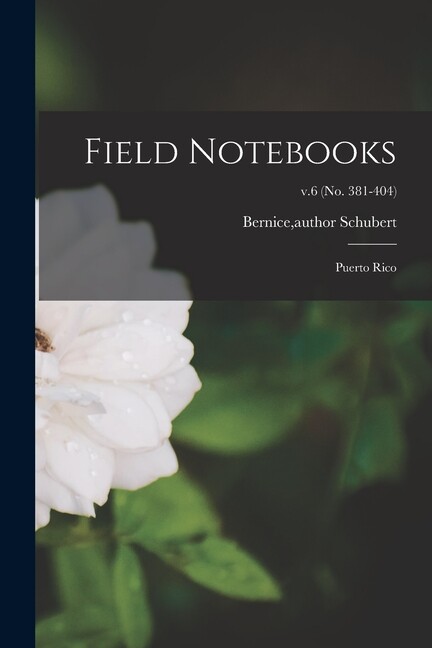 Field Notebooks: Puerto Rico; V 6 (No 381-404)