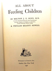 All About Feeding Children by Milton J. E. Senn M.D. & P.K. Newill 1946