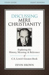 Discussing Mere Christianity Bible Study Guide: Exploring the History, Meaning,