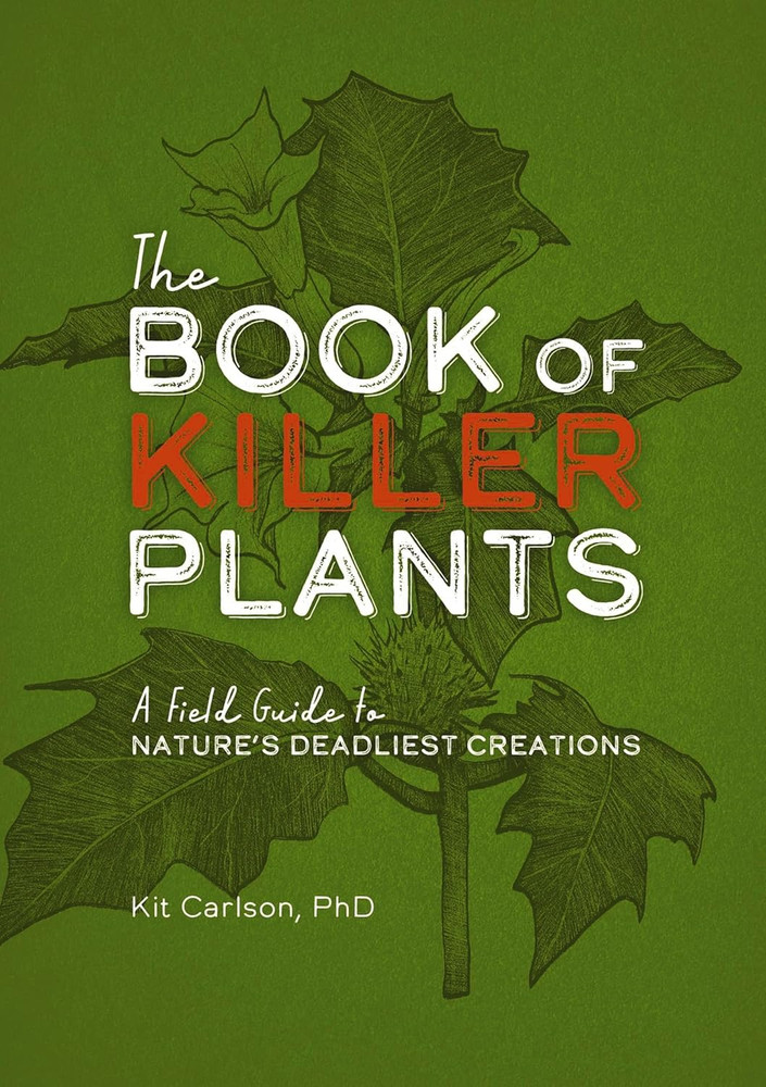 The Book of Killer Plants: A Field Guide to Nature’s Deadliest Creations