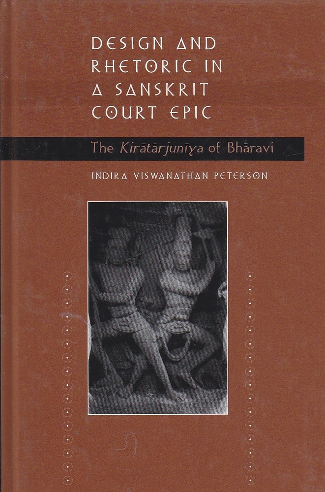 Design and Rhetoric in a Sanskrit Court The Kiratarjuniya of Bharavi