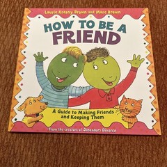 How to Be a Friend by Laurie Krasny Brown (2014, Trade Paperback)
